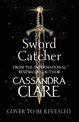 Cover for Cassandra Clare · Sword Catcher: A sweeping fantasy from an internationally bestselling author (Innbunden bok) (2023)