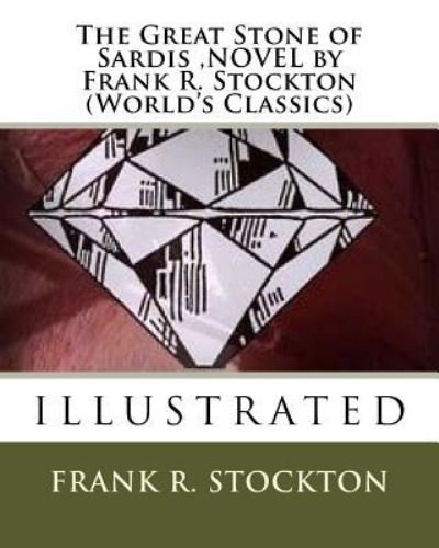 Cover for Frank R Stockton · The Great Stone of Sardis, NOVEL by Frank R. Stockton (World's Classics) (Paperback Bog) (2016)