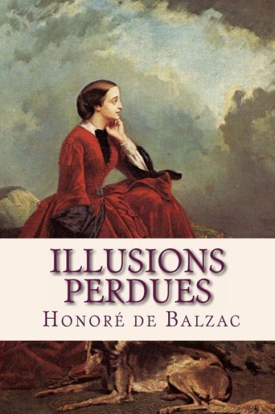 Illusions Perdues - Honore de Balzac - Books - Createspace Independent Publishing Platf - 9781537471389 - September 3, 2016