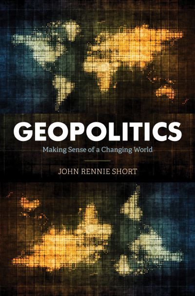 Cover for John Rennie Short · Geopolitics: Making Sense of a Changing World (Hardcover bog) (2021)