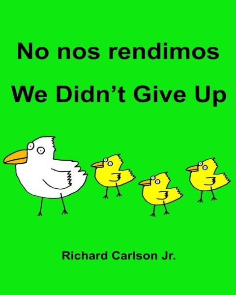 Richard Carlson Jr · No Nos Rendimos We Didn't Give Up (Pocketbok) (2016)