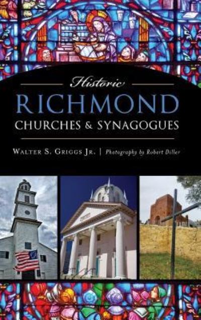 Cover for Walter S Griggs · Historic Richmond Churches &amp; Synagogues (Hardcover Book) (2017)