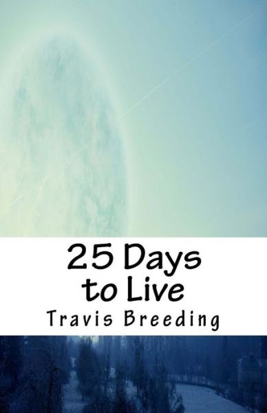 Cover for Travis Breeding · 25 Days to Live (Paperback Book) (2016)