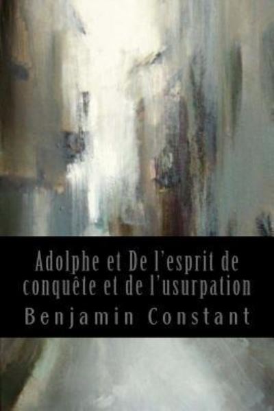 Cover for Benjamin Constant · Adolphe et De l'esprit de conquete et de l'usurpation (Taschenbuch) (2017)