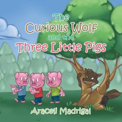 Cover for Araceli Madrigal · The Curious Wolf and the Three Little Pigs (Paperback Book) (2017)