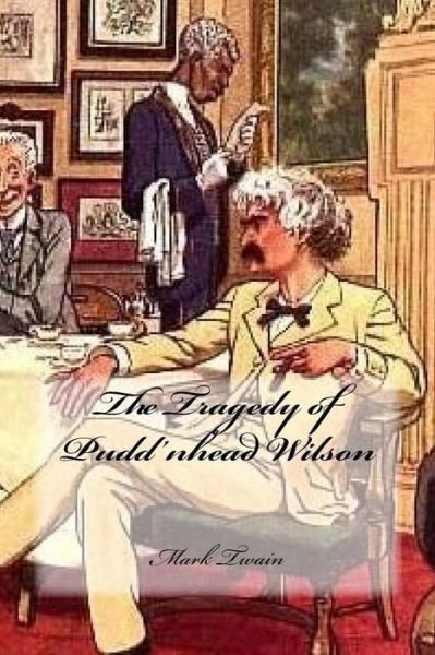 The Tragedy of Pudd'nhead Wilson - Mark Twain - Bücher - Createspace Independent Publishing Platf - 9781547016389 - 28. Mai 2017