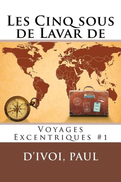 Cover for Paul, d?Ivoi, · Les Cinq sous de Lavar de : Voyages Excentriques #1 (Paperback Book) (2017)