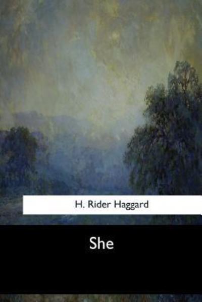 She - Sir H Rider Haggard - Books - Createspace Independent Publishing Platf - 9781548303389 - July 4, 2017