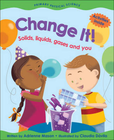 Cover for Adrienne Mason · Change It! Solids, Liquids, Gases and You (Paperback Book) (2006)