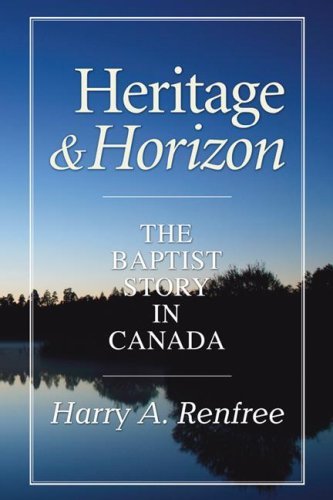 Cover for Harry A. Renfree · Heritage and Horizon: the Baptist Story in Canada (Paperback Book) (2007)