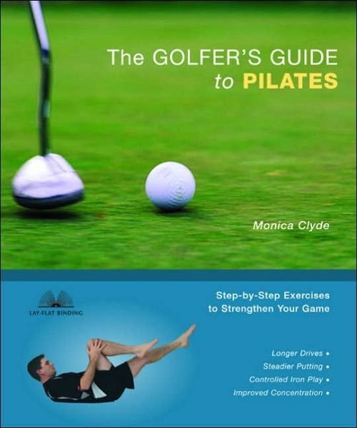 Cover for Monica Clyde · The Golfer's Guide To Pilates: Step-by-Step Exercises to Strengthen Your Game (Taschenbuch) (2006)