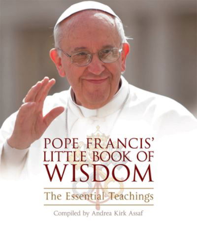 Cover for Andrea Kirk Assaf · Pope Francis' Little Book of Wisdom: the Essential Teachings (Pocketbok) (2015)