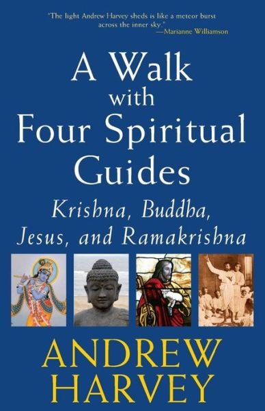 Cover for Andrew Harvey · A Walk with Four Spiritual Guides: Krishna Buddha Jesus and Ramakrishna (Paperback Book) (2005)