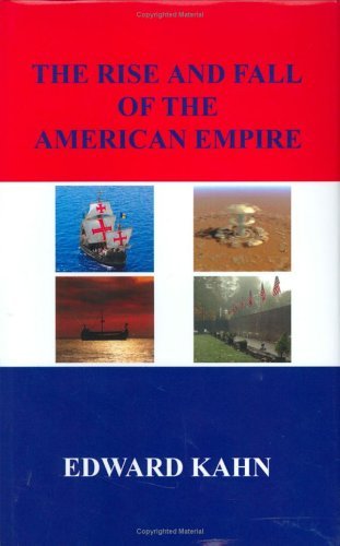 Cover for Edward Kahn · The Rise and Fall of the American Empire (Hardcover Book) (2006)