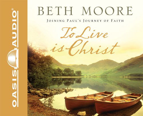 To Live is Christ - Beth Moore - Audio Book - Oasis Audio - 9781598593389 - March 1, 2008