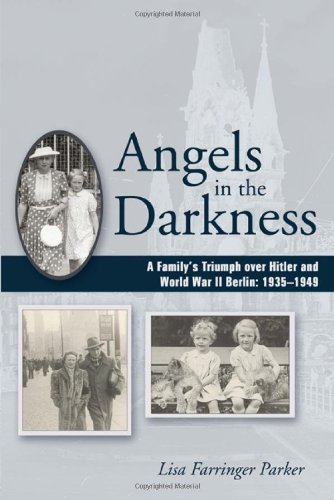 Cover for Lisa Farringer Parker · Angels in the Darkness: a Family's Triumph over Hitler and World War II Berlin, 1935-1949 (Paperback Book) (2011)