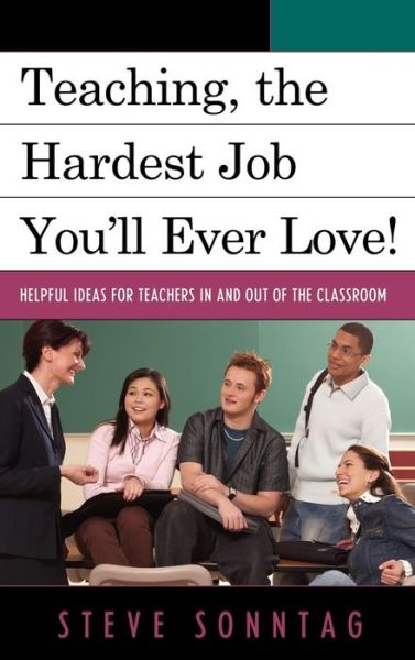 Cover for Steve Sonntag · Teaching, the Hardest Job You'll Ever Love: Helpful Ideas for Teachers In and Out of the Classroom (Gebundenes Buch) (2010)