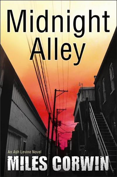 Cover for Miles Corwin · Midnight Alley: An Ash Levine Thriller - Ash Levine Thriller (Hardcover Book) (2012)