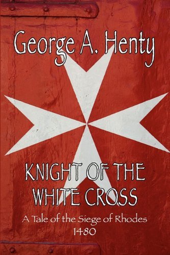 Cover for George A. Henty · Knight of the White Cross: a Tale of the Siege of Rhodes (Paperback Book) (2011)