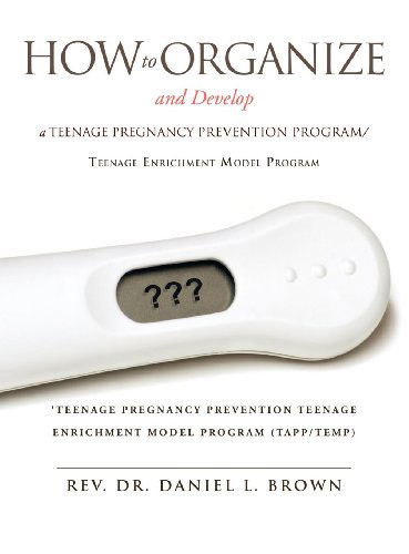 Cover for Rev. Dr. Daniel L. Brown · How to Organize and Develop a Teenage Pregnancy Prevention Program / Teenage Enrichment Model Program (Hardcover Book) (2011)
