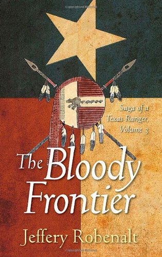 Cover for Jeffery Robenalt · The Bloody Frontier: Saga of a Texas Ranger: Volume 3 (Hardcover Book) (2012)
