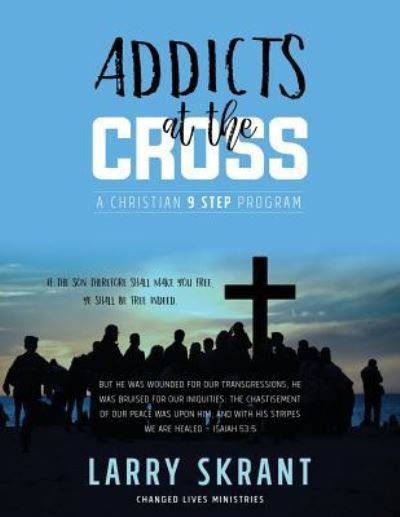 Cover for Larry Skrant · Addicts at the Cross (Paperback Book) (2017)