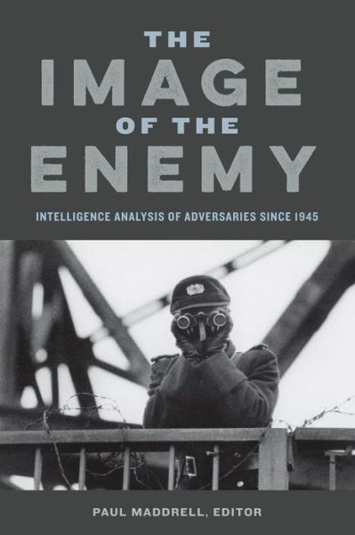 Cover for Paul Maddrell · The Image of the Enemy: Intelligence Analysis of Adversaries since 1945 (Hardcover bog) (2015)