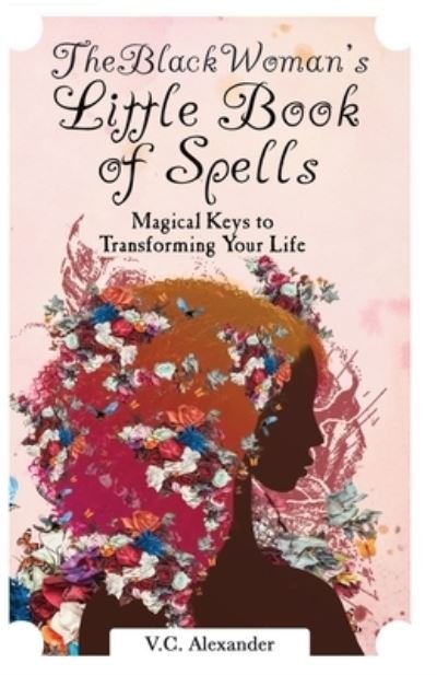 Cover for V C Alexander · The Black Woman's Little Book of Spells: Magical Keys to Transforming Your Life (Paperback Bog) (2020)