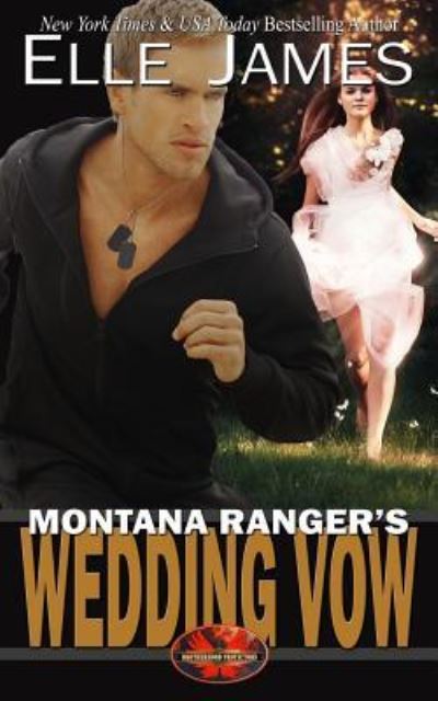 Montana Ranger's Wedding Vow - Elle James - Books - Story Ink LLC - 9781626951389 - March 14, 2018