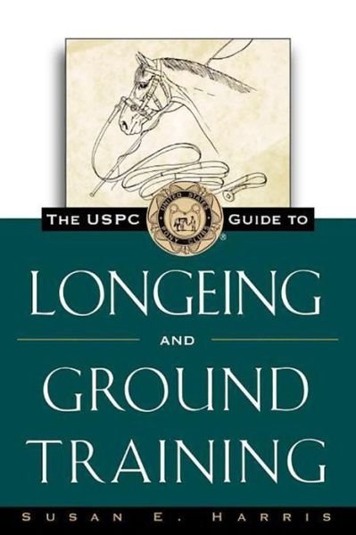 Cover for Susan  E. Harris · The Uspc Guide to Longeing and Ground Training (Hardcover Book) (1997)