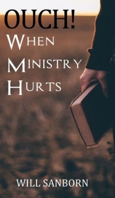 OUCH! When Ministry Hurts - Will Sanborn - Books - Kharis Publishing, an imprint of Kharis  - 9781637461389 - July 29, 2022