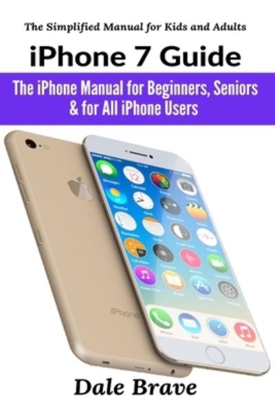 Iphone 7 Guide - Dale Brave - Książki - User Manual Press - 9781637502389 - 2 marca 2021