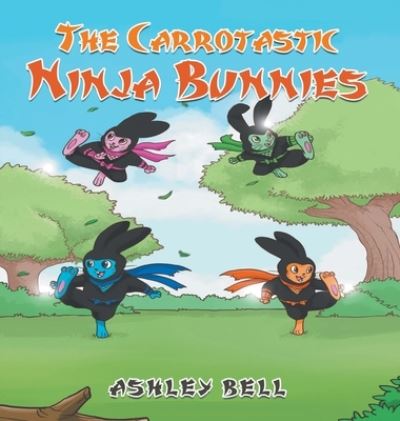 Carrotastic Ninja Bunnies - Ashley Bell - Książki - Branding, Writers - 9781639454389 - 13 czerwca 2022