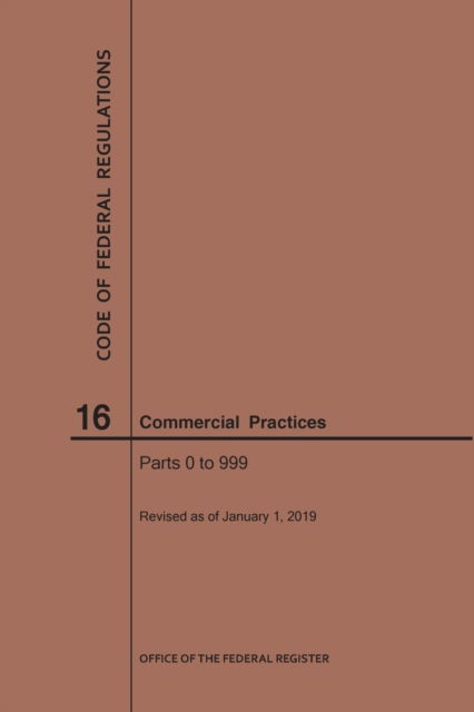 Code of Federal Regulations Title 16, Commercial Practices, Parts 0-999, 2019 - Code of Federal Regulations - Nara - Boeken - Claitor's Pub Division - 9781640245389 - 1 april 2019