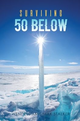 Cover for Wendell Amisimak Stalker · Surviving 50 Below (Paperback Book) (2019)