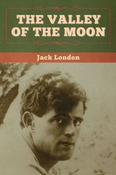 The Valley of the Moon - Jack London - Książki - Bibliotech Press - 9781647994389 - 7 kwietnia 2020