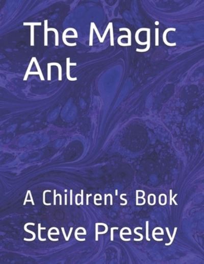 The Magic Ant : A Children's Book - Steve Presley - Kirjat - Independently published - 9781652703389 - sunnuntai 29. joulukuuta 2019