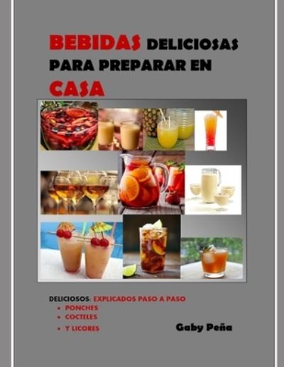 Cover for Gaby Peña · Bebidas Deliciosas Para Preparar en Casa : Deliciosos (Paperback Book) (2019)