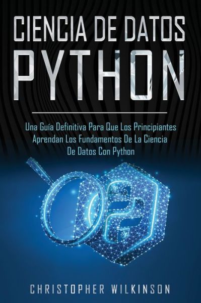 Ciencia de Datos Python - Christopher Wilkinson - Livros - Independently Published - 9781654192389 - 2020
