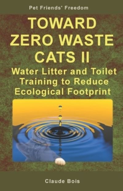 Cover for Claude Bois · TOWARD ZERO WASTE CATS II Water Litter and Toilet Training to Reduce Ecological Footprint - Pet Owners' Freedom (Paperback Book) (2020)