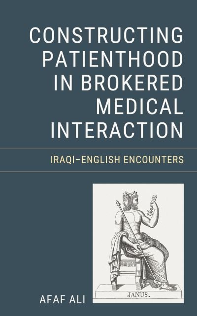Cover for Afaf Ali · Constructing Patienthood in Brokered Medical Interaction: Iraqi–English Encounters (Hardcover Book) (2023)