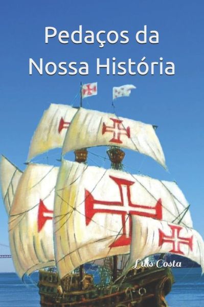 Pedacos da Nossa Historia - Luis Costa - Books - INDEPENDENTLY PUBLISHED - 9781688878389 - August 27, 2019