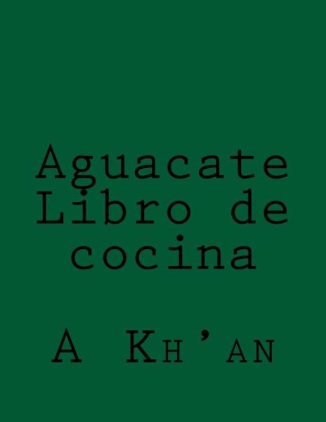 Cover for A Kh'an · Aguacate Libro de cocina (Paperback Book) (2018)