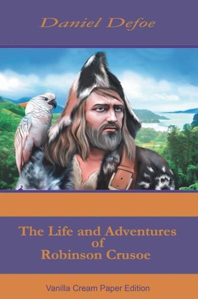 The Life and Adventures of Robinson Crusoe - Daniel Defoe - Books - Createspace Independent Publishing Platf - 9781721623389 - June 19, 2018