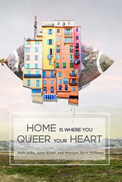 Cover for Arisa White · Home Is Where You Queer Your Heart (Paperback Book) (2021)