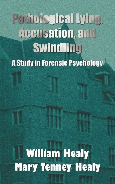 Cover for Mary Tenney Healy · Pathological Lying, Accusation, and Swindling: a Study in Forensic Psychology (Inbunden Bok) (2012)