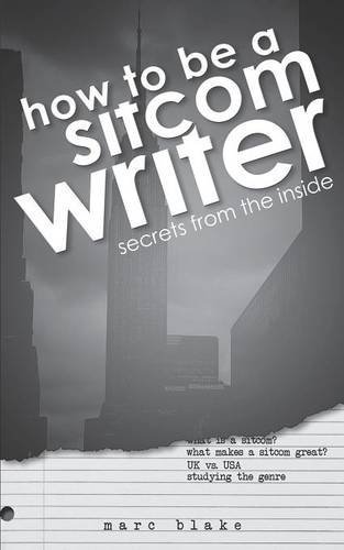 Cover for Blake, Marc (Southampton Solent University, UK) · How to be a Sitcom Writer: Secrets from the Inside (Paperback Book) [Standard edition] (2014)