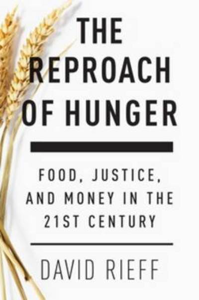 Cover for David Rieff · The Reproach of Hunger: Food, Justice and Money in the 21st Century (Gebundenes Buch) (2015)