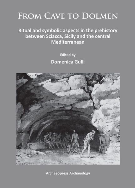 Cover for Domenica Gulli · From Cave to Dolmen: Ritual and symbolic aspects in the prehistory between Sciacca, Sicily and the central Mediterranean (Paperback Book) [UK edition] (2014)