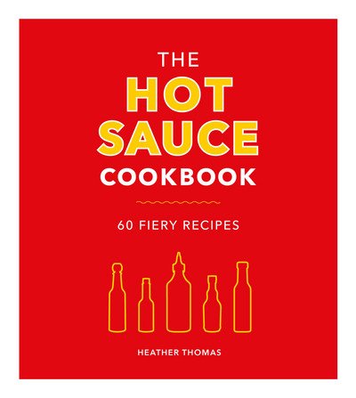 Cover for Heather Thomas · The Hot Sauce Cookbook (Gebundenes Buch) (2018)